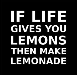 If Life Gives You Lemons Then Make Lemonade Simple Typography With Black Background