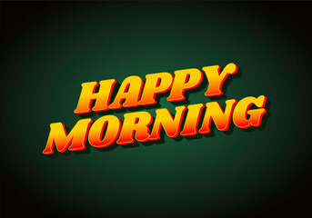 Happy morning. Text effect in 3D look. Eye catching color