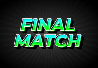 Final match. Text effect in gradient green blue color, 3D look. Dark background