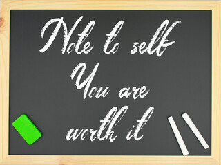 Blackboard with the words Note to self; you are worth it written in white with two chalks and a green eraser