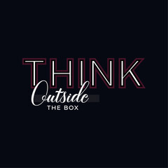 Think Outside the box lettering typography vector creative graphic print t shirt