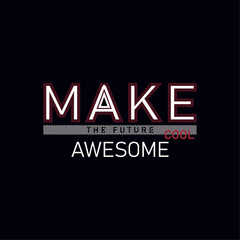 Make the future cool awesome typography graphic design t-shirt prints design