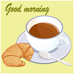 Good morning, cup of coffee and croissant