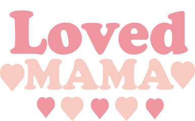 loved mama t shirt design, valentine t shirt design, t shirt design, retro typography t shirt design,