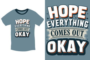 Hope everything comes out okay inspiring quote typography t shirt design