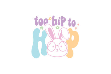 Too hip to hop Happy Easter Day Typography T shirt design