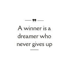 A winner is a dreamer who never gives up. Motivational quote isolated on white background.