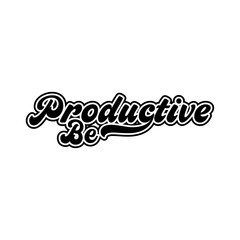 be productive motivational Creative design quotestypography vector design
