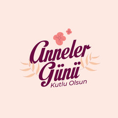 Anneler Günü kutlu olsun. translation: Happy mothers day.
Vector typography