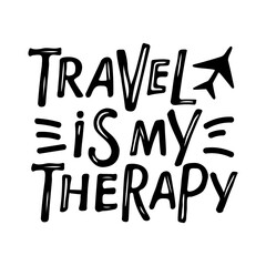 Travel is my Therapy text with aircraft sketch. Phrase about love of adventure and travel. Black White illustration. Hand drawn lettering design for banner, card, poster. Vector Motivational phrase.