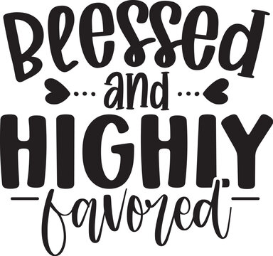 Blessed and Highly Favored