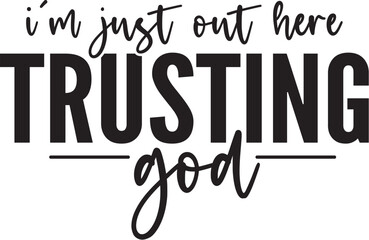 I'm Just out Here Trusting God
