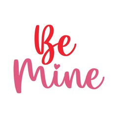 Valentine’s Day Be Mine text phrase design on plain white transparent isolated background for shirt, hoodie, sweatshirt, apparel, card, tag, mug, icon, poster or badge