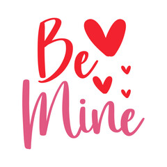 Valentine’s Day Be Mine text phrase design on plain white transparent isolated background for shirt, hoodie, sweatshirt, apparel, card, tag, mug, icon, poster or badge
