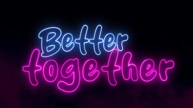 Better Together text font with neon light. Luminous and shimmering haze inside the letters of the text Better Together. Better Together neon sign.	
