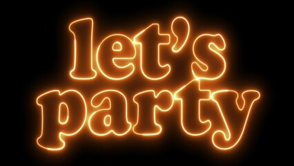 Let's Party text font with neon light. Luminous and shimmering haze inside the letters of the text Party. Lets Party neon sign.	
