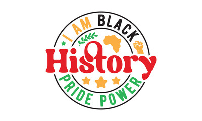 I am black history pride power,Black history month svg bundle,Black History svg,black woman,girl magic svg,Black History typography t shirt quotes,Cricut Cut Files,Silhouette,vector,american history