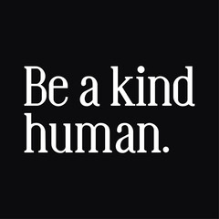 Be a kind human, Inspirational Typography Design For T-shirt And Other Merchandise