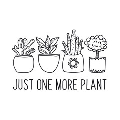 Just one more plant. Cute Plants Art Design For T-Shirts and Other Merchandise, Plants Vector Art