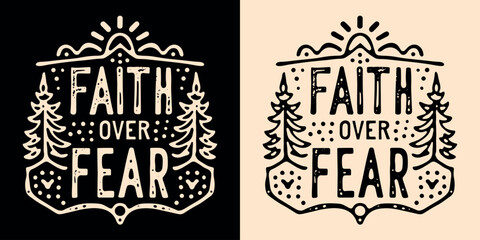 Faith over fear lettering illustration. Bible verse psalm quotes for faithful Christian. Rustic retro woods fir trees aesthetic religious badge. Inspirational text for t-shirt design and print vector.