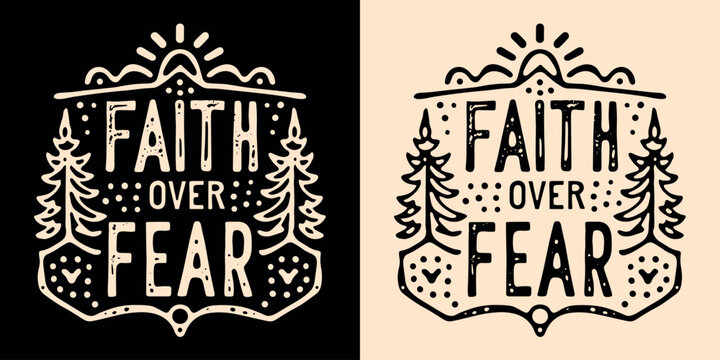 Faith over fear lettering illustration. Bible verse psalm quotes for faithful Christian. Rustic retro woods fir trees aesthetic religious badge. Inspirational text for t-shirt design and print vector.