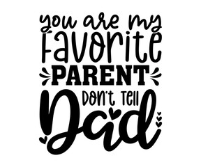 You Are My Favorite Parent  Don't Tell Dad T-shirt, Happy Mother's Day T-Shirt, Mother's Day Svg, Blessed Mom, Gift for Mom, Grandma T-shirt, Mom Life Family, Cut File for Cricut 