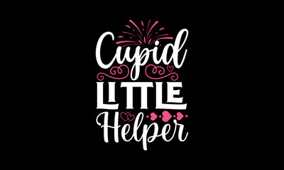 Cupid Little Helper - Valentines Day T shirt Design, Hand drawn lettering phrase, Cutting and Silhouette, for prints on bags, cups, card, posters.
