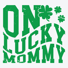 On Lucky Mommy Retro design st patricks day t shirt design typography vector illustration