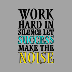 Obraz premium Work hard in silence let success be your noise life - Inspirational quote.