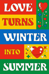 Love turns winter into summer, modern custom typography phrase. Stylish lettering in 70s-style stroke illustrations of heart, love baloon, stars. Design element in pure, trendy colors for any purposes
