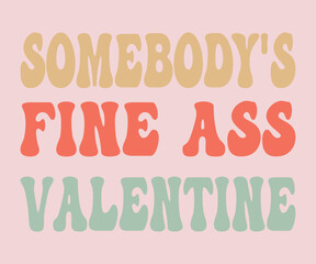 SOMEBODY S FINE ASS VALENTINE, T-SHIRT DESIGN 