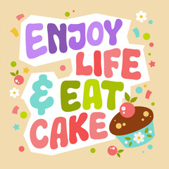 Enjoy life and eat cake, cute festive typography design element. Print, poster, card, lettering illustration in soft colors with cute decorations. Vector template for bakery, cafe, pastry purposes