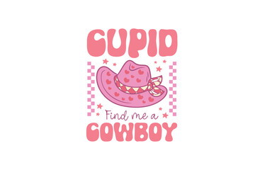 Cupid find me a Cowboy Retro Valentine's Day T shirt design Sublimation 