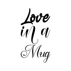 love in a mug black letters quote