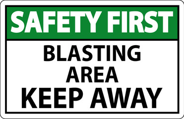 Safety First Sign Blasting Area - Keep Away