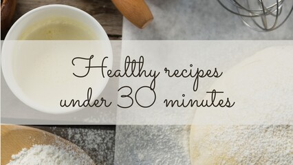 Healthy recipes under 30 minutes text on white band over bowls of ingredients and dough on worktop
