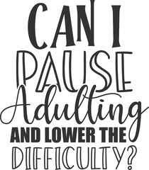 Can I Pause Adulting And Lower The Difficulty - Adulting Illustration