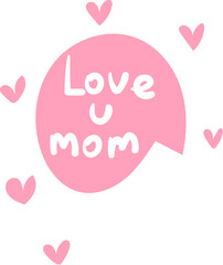Pink speech bubble with 'Love u mom' text surrounded by hearts. Mother's day message with love and appreciation. Affectionate greeting for mom vector illustration.