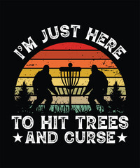 I'M JUST HERE TO HIT TREES AND CURSE TSHIRT DESIGN