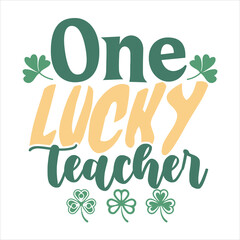 Fototapeta premium ONE LUCKY TEACHER-St.patrick's Day Sublimation T-shirt design, ONE LUCKY TEACHER- St.patrick's Day T-shirt design, 