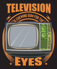 Television Is Chewing Gum for The Eyes t-shirt design television vector tv vector art