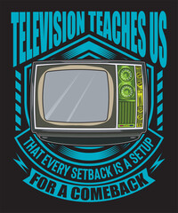 Television Teaches Us That Every Setback Is a Setup for A Comeback t-shirt design television vector tv vector art