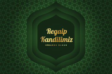 Regaip Kandili, Miraç Kandili, Berat Kandili, Kadir Gecesi, Mevlid Kandili. Translation: Happy regaip, miraculous, berat, mawlid kandil. Have a blessed night of power