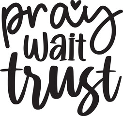 Pray Wait Trust