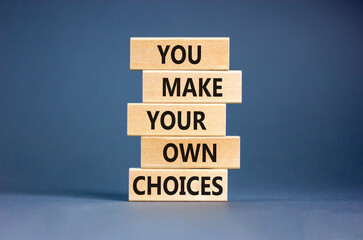 You make your own choice symbol. Concept words You make your own choice on wooden blocks. Beautiful...
