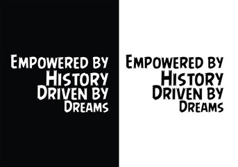 Empowered by History, Driven by Dreams - Black history month event typography vintage t shirt design. Motivational famous quotes typography t shirt design. printing, typography, and calligraphy