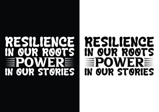 Resilience in our Roots, Power in our Stories - Black history month event typography vintage t shirt design. Motivational famous quotes typography t shirt design. printing, typography, and calligraphy