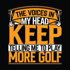The voices in my head keep telling me to play more golf best funny golf sports t shirt design, authentic and unique illustration vector graphic template