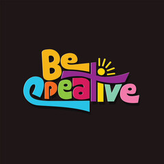 Be creative logo with colorful alphabet. Creative typography logo. Motivational and inspirational quote lettering vector illustration. Black background.
