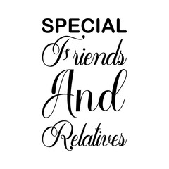 special friends and relatives black letter quote
